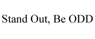 STAND OUT, BE ODD