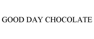 GOOD DAY CHOCOLATE