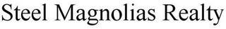 STEEL MAGNOLIAS REALTY