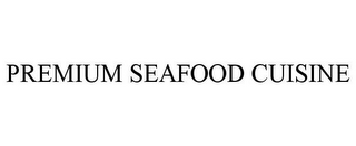 PREMIUM SEAFOOD CUISINE