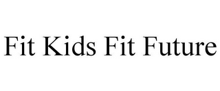 FIT KIDS FIT FUTURE