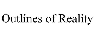 OUTLINES OF REALITY