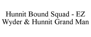 HUNNIT BOUND SQUAD - EZ WYDER & HUNNIT GRAND MAN