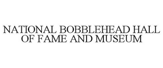 NATIONAL BOBBLEHEAD HALL OF FAME AND MUSEUM