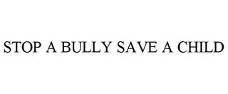 STOP A BULLY SAVE A CHILD