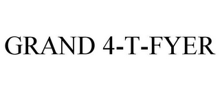 GRAND 4-T-FYER