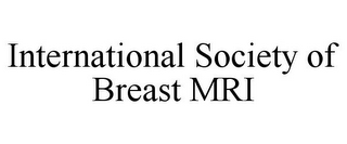 INTERNATIONAL SOCIETY OF BREAST MRI