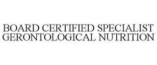 BOARD CERTIFIED SPECIALIST GERONTOLOGICAL NUTRITION