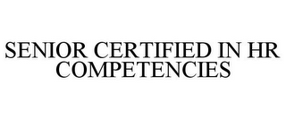 SENIOR CERTIFIED IN HR COMPETENCIES