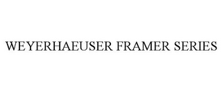 WEYERHAEUSER FRAMER SERIES