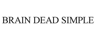 BRAIN DEAD SIMPLE