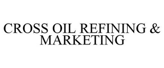 CROSS OIL REFINING & MARKETING