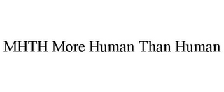 MHTH MORE HUMAN THAN HUMAN