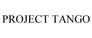 PROJECT TANGO