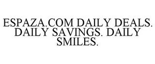 ESPAZA.COM DAILY DEALS. DAILY SAVINGS. DAILY SMILES.