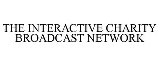 THE INTERACTIVE CHARITY BROADCAST NETWORK