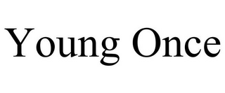 YOUNG ONCE