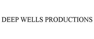 DEEP WELLS PRODUCTIONS