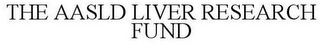 THE AASLD LIVER RESEARCH FUND