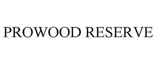 PROWOOD RESERVE