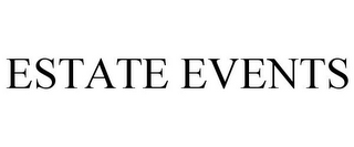 ESTATE EVENTS