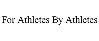 FOR ATHLETES BY ATHLETES