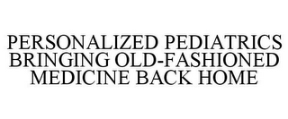 PERSONALIZED PEDIATRICS BRINGING OLD-FASHIONED MEDICINE BACK HOME