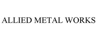 ALLIED METAL WORKS