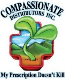 COMPASSIONATE DISTRIBUTORS INC. MY PRESCRIPTION DOESN'T KILL