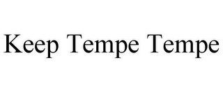 KEEP TEMPE TEMPE