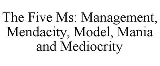 THE FIVE MS: MANAGEMENT, MENDACITY, MODEL, MANIA AND MEDIOCRITY