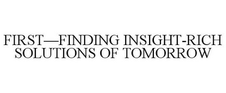 FIRST-FINDING INSIGHT-RICH SOLUTIONS OF TOMORROW