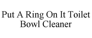PUT A RING ON IT TOILET BOWL CLEANER