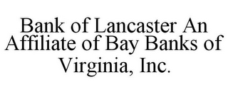 BANK OF LANCASTER AN AFFILIATE OF BAY BANKS OF VIRGINIA, INC.