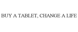 BUY A TABLET, CHANGE A LIFE