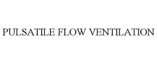 PULSATILE FLOW VENTILATION