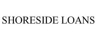 SHORESIDE LOANS