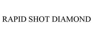 RAPID SHOT DIAMOND