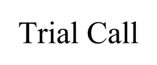 TRIAL CALL