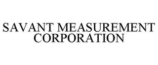 SAVANT MEASUREMENT CORPORATION