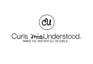 CU CURLS MISUNDERSTOOD. TAKING THE "MIS"TERY OUT OF CURLS