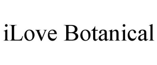 ILOVE BOTANICAL