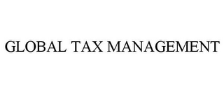 GLOBAL TAX MANAGEMENT