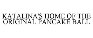 KATALINA'S HOME OF THE ORIGINAL PANCAKE BALL