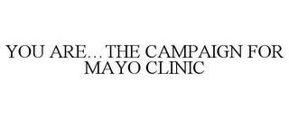 YOU ARE...THE CAMPAIGN FOR MAYO CLINIC