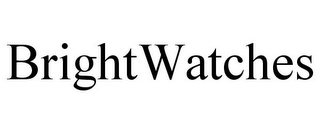 BRIGHTWATCHES