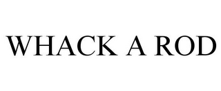 WHACK A ROD