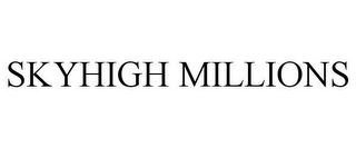 SKYHIGH MILLIONS