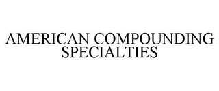 AMERICAN COMPOUNDING SPECIALTIES