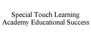 SPECIAL TOUCH LEARNING ACADEMY EDUCATIONAL SUCCESS